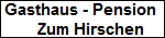 Gasthaus - Pension 
    Zum Hirschen